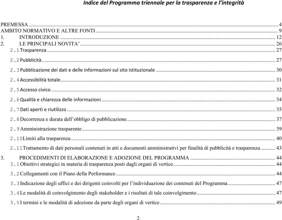 7 Dati aperti e riutilizzo... 35 2.8 Decorrenza e durata dell obbligo di pubblicazione... 37 2.9 Amministrazione trasparente... 39 2.10Limiti alla trasparenza... 40 2.