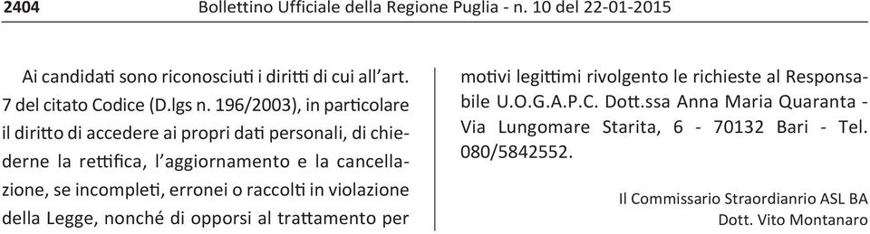 cancellazione, se incompleti, erronei o raccolti in violazione della Legge, nonché di opporsi al trattamento per motivi legittimi