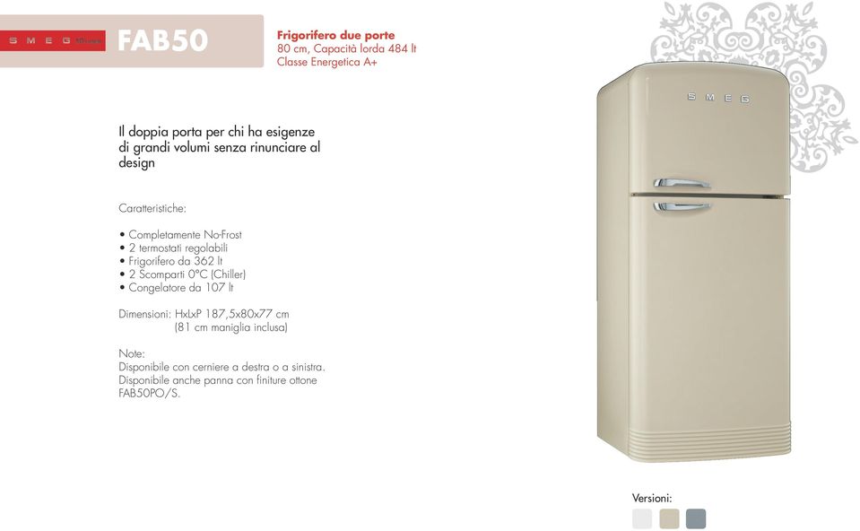 Frigorifero da 362 lt 2 Scomparti 0 C (Chiller) Congelatore da 107 lt Dimensioni: HxLxP 187,5x80x77 cm (81 cm