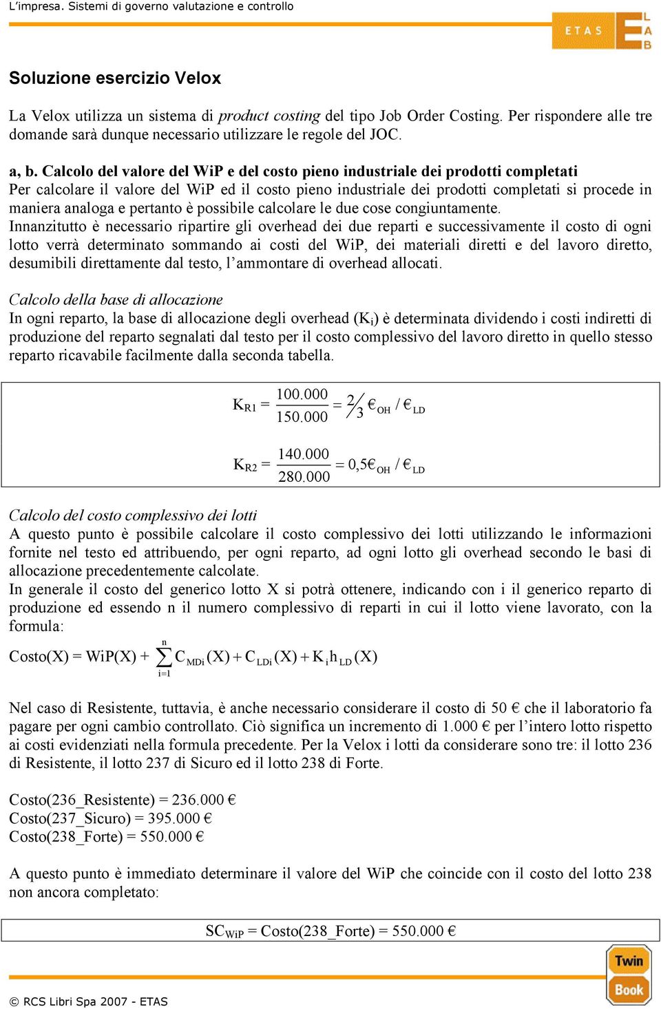 pertanto è possibile calcolare le due cose congiuntamente.