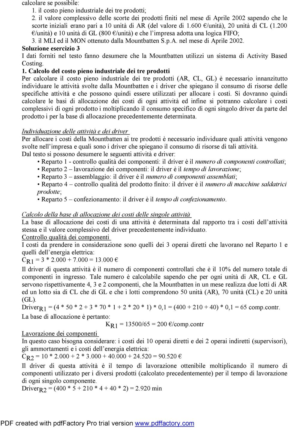 200 /unità) e 10 unità di GL (800 /unità) e che l impresa adotta una logica FIFO; 3. il MLI ed il MON ottenuto dalla Mountbatten S.p.A. nel mese di Aprile 2002.