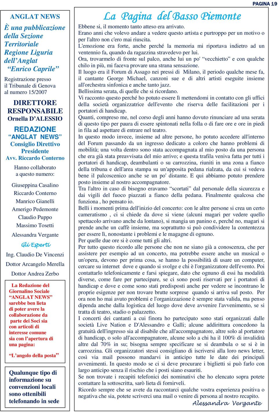 Riccardo Conterno Hanno collaborato a questo numero: Giuseppina Casalino Riccardo Conterno Manrico Gianelli Amerigo Pedemonte Claudio Puppo Massimo Tosetti Alessandra Vergante Gli Esperti Ing.