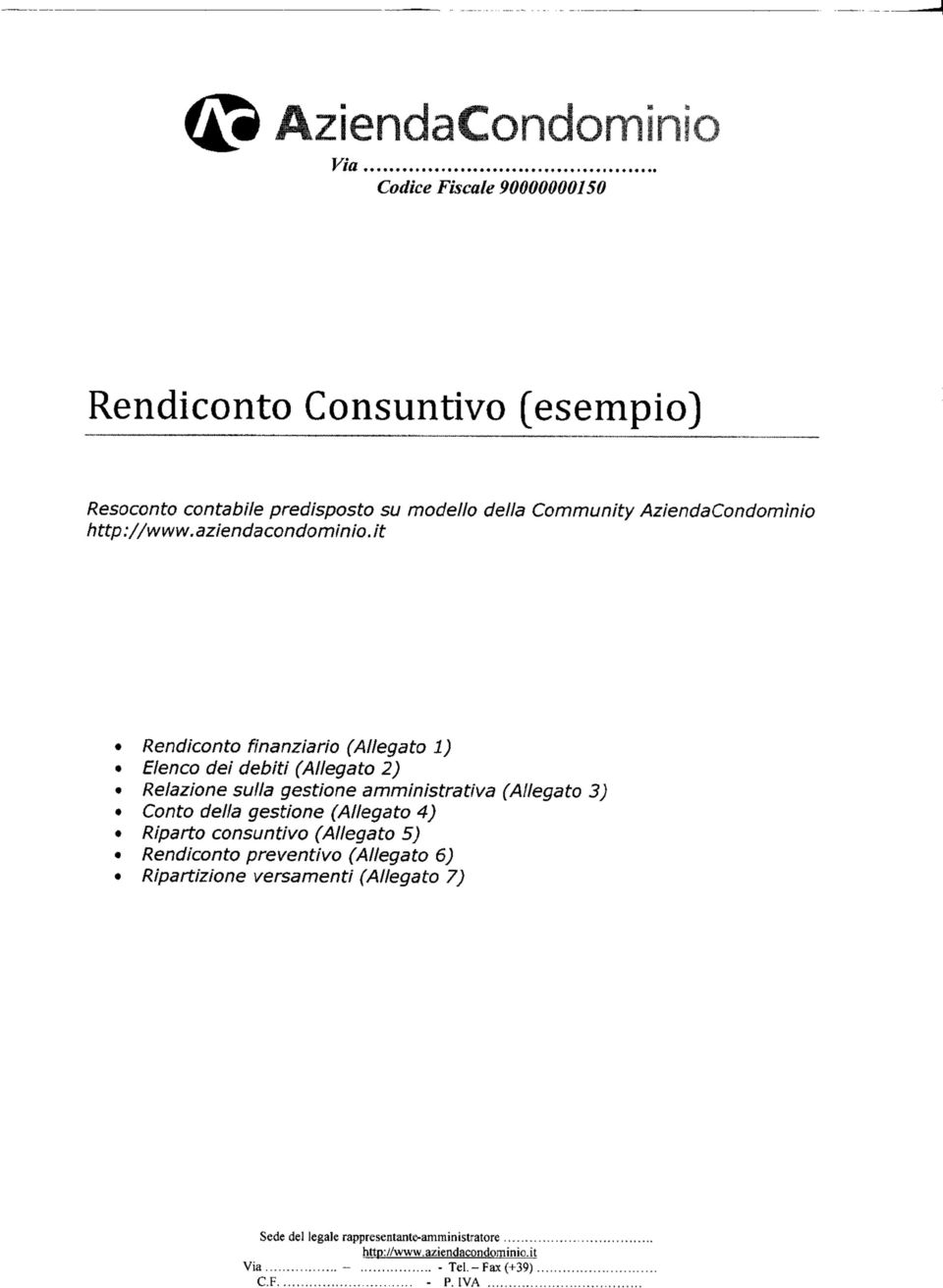 it Rendiconto finanziario (Allegato ) Elenco dei debiti (Allegato ) Relazione sulla gestione amministrativa (Allegato 3) Conto della