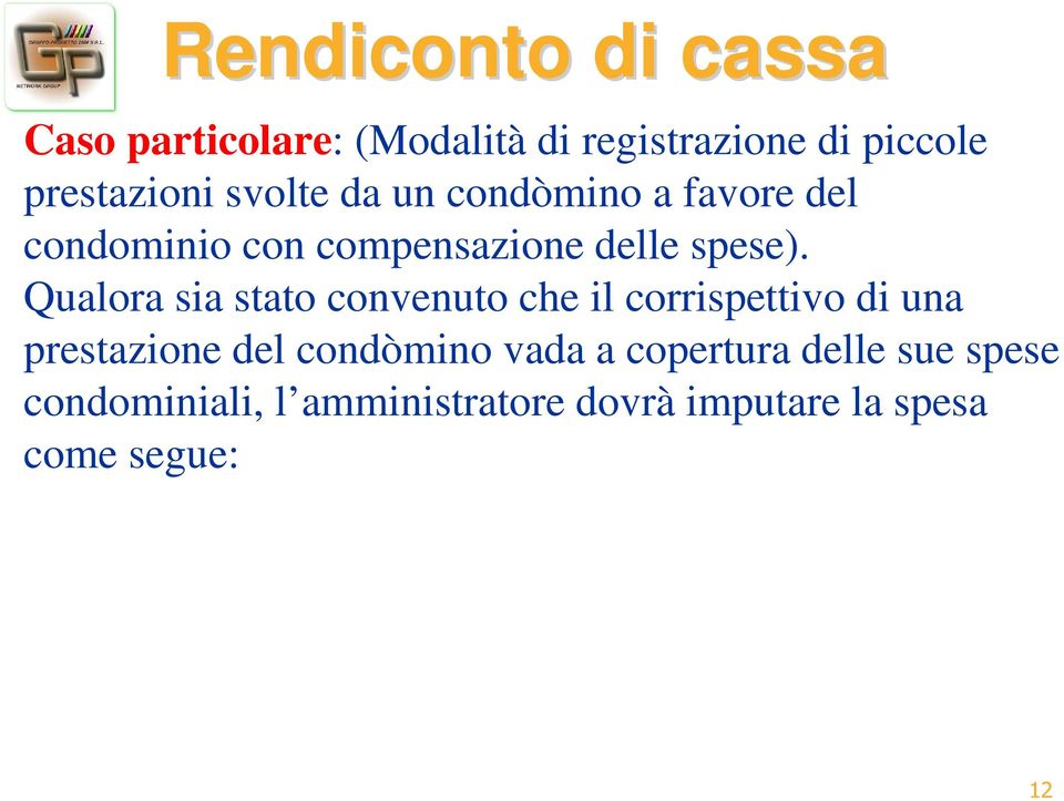 Qualora sia stato convenuto che il corrispettivo di una prestazione del condòmino vada