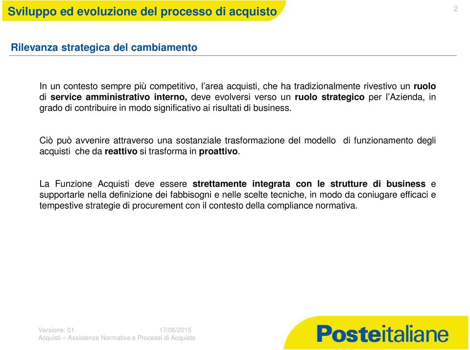 Ciò può avvenire attraverso una sostanziale trasformazione del modello acquisti che da reattivo si trasforma in proattivo.