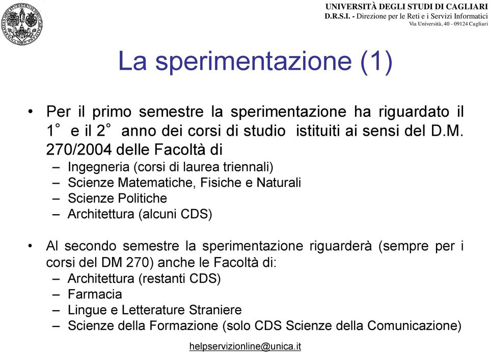 270/2004 delle Facoltà di Ingegneria (corsi di laurea triennali) Scienze Matematiche, Fisiche e Naturali Scienze Politiche