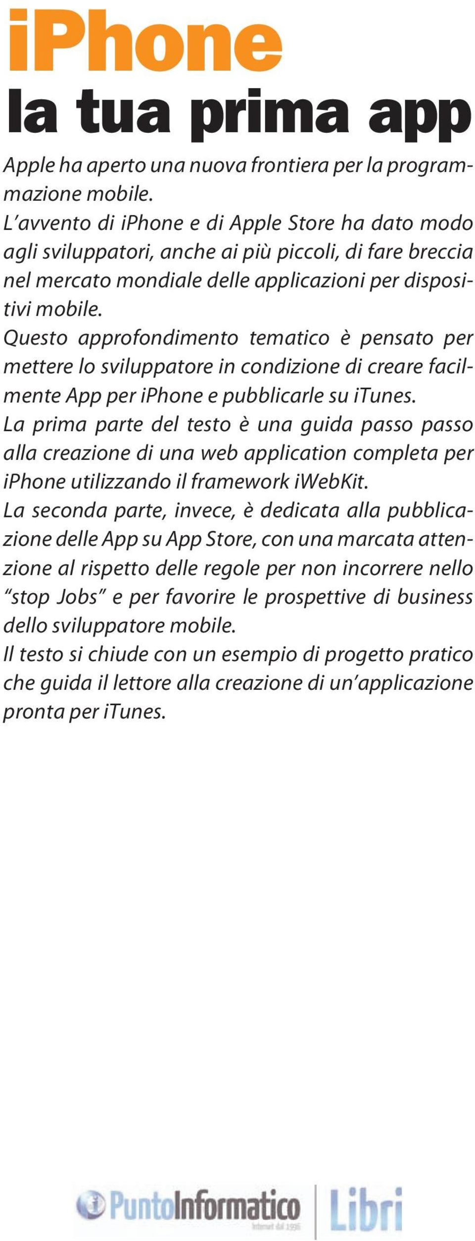 Questo approfondimento tematico è pensato per mettere lo sviluppatore in condizione di creare facilmente App per iphone e pubblicarle su itunes.