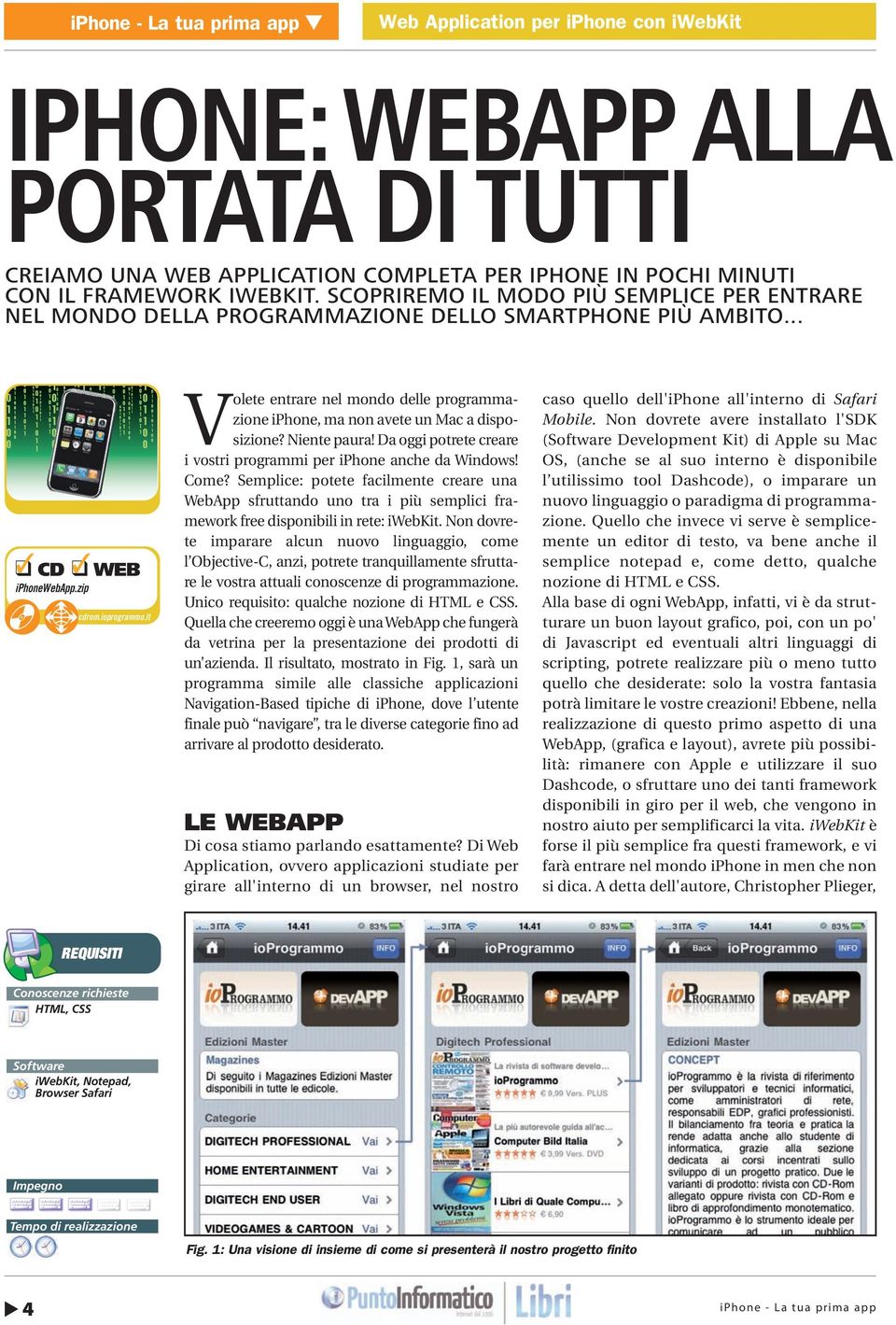 it Volete entrare nel mondo delle programmazione iphone, ma non avete un Mac a disposizione? Niente paura! Da oggi potrete creare i vostri programmi per iphone anche da Windows! Come?