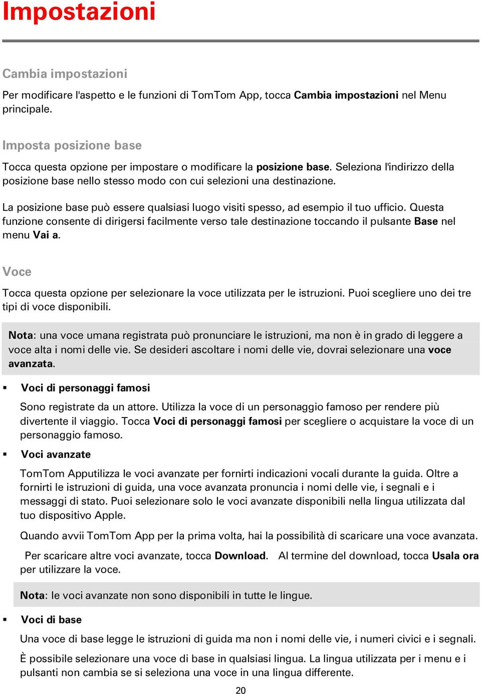 La posizione base può essere qualsiasi luogo visiti spesso, ad esempio il tuo ufficio.