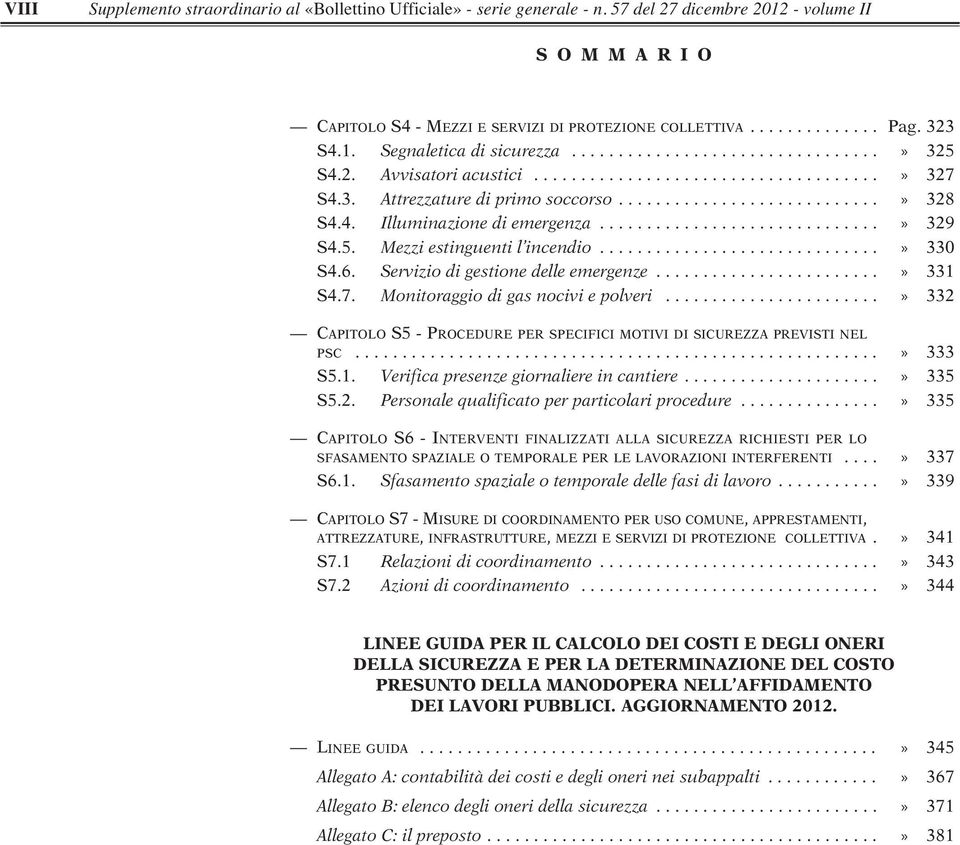 4. Illuminazione di emergenza..............................» 329 S4.5. Mezzi estinguenti l incendio..............................» 330 S4.6. Servizio di gestione delle emergenze........................» 331 S4.