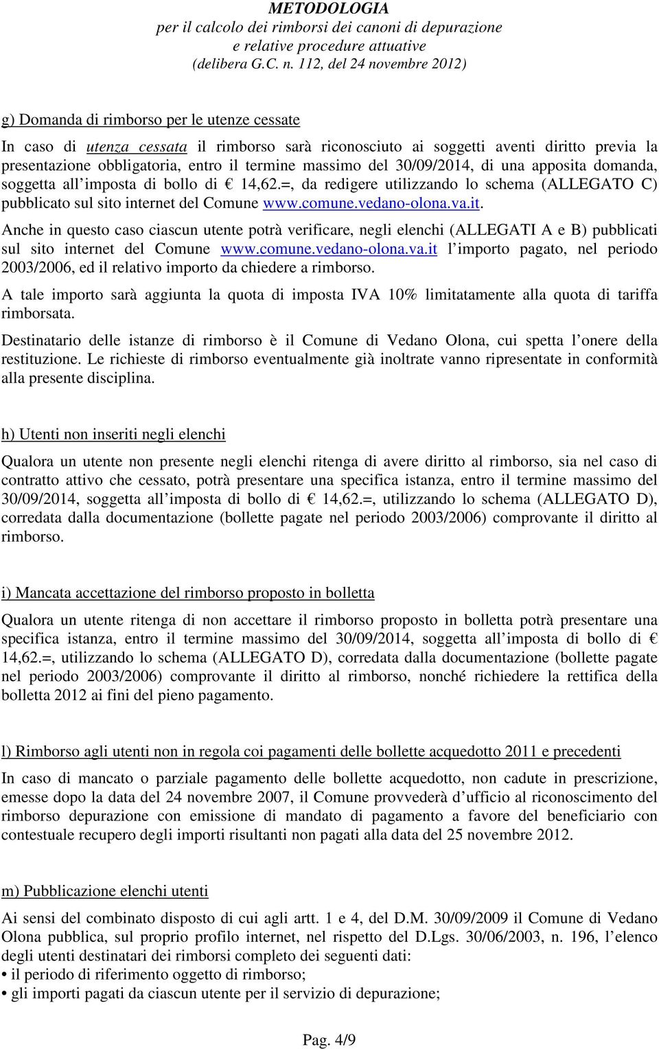 comune.vedano-olona.va.it l importo pagato, nel periodo 2003/2006, ed il relativo importo da chiedere a rimborso.