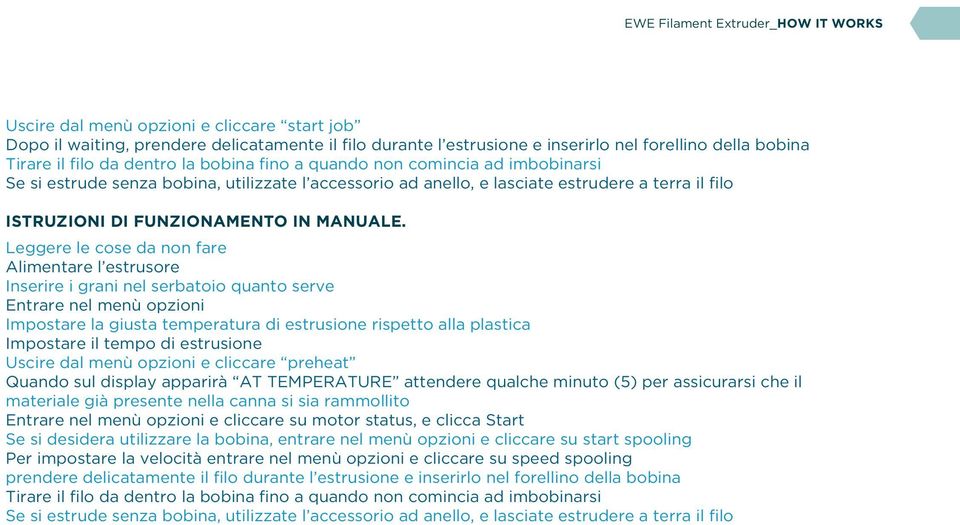 Leggere le cose da non fare Alimentare l estrusore Inserire i grani nel serbatoio quanto serve Entrare nel menù opzioni Impostare la giusta temperatura di estrusione rispetto alla plastica Impostare