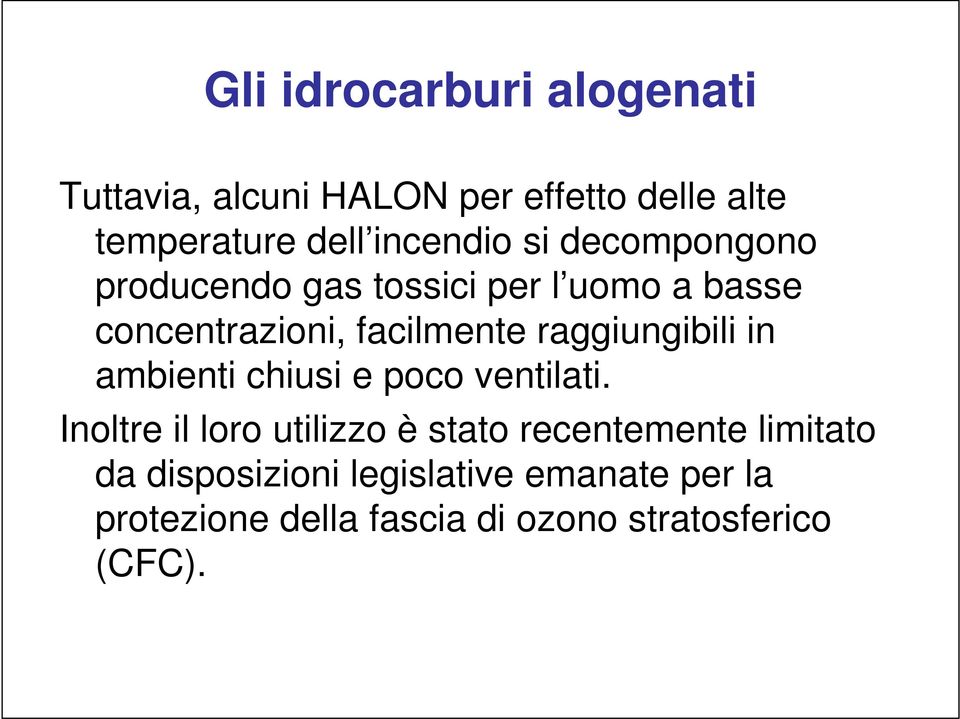 raggiungibili in ambienti chiusi e poco ventilati.