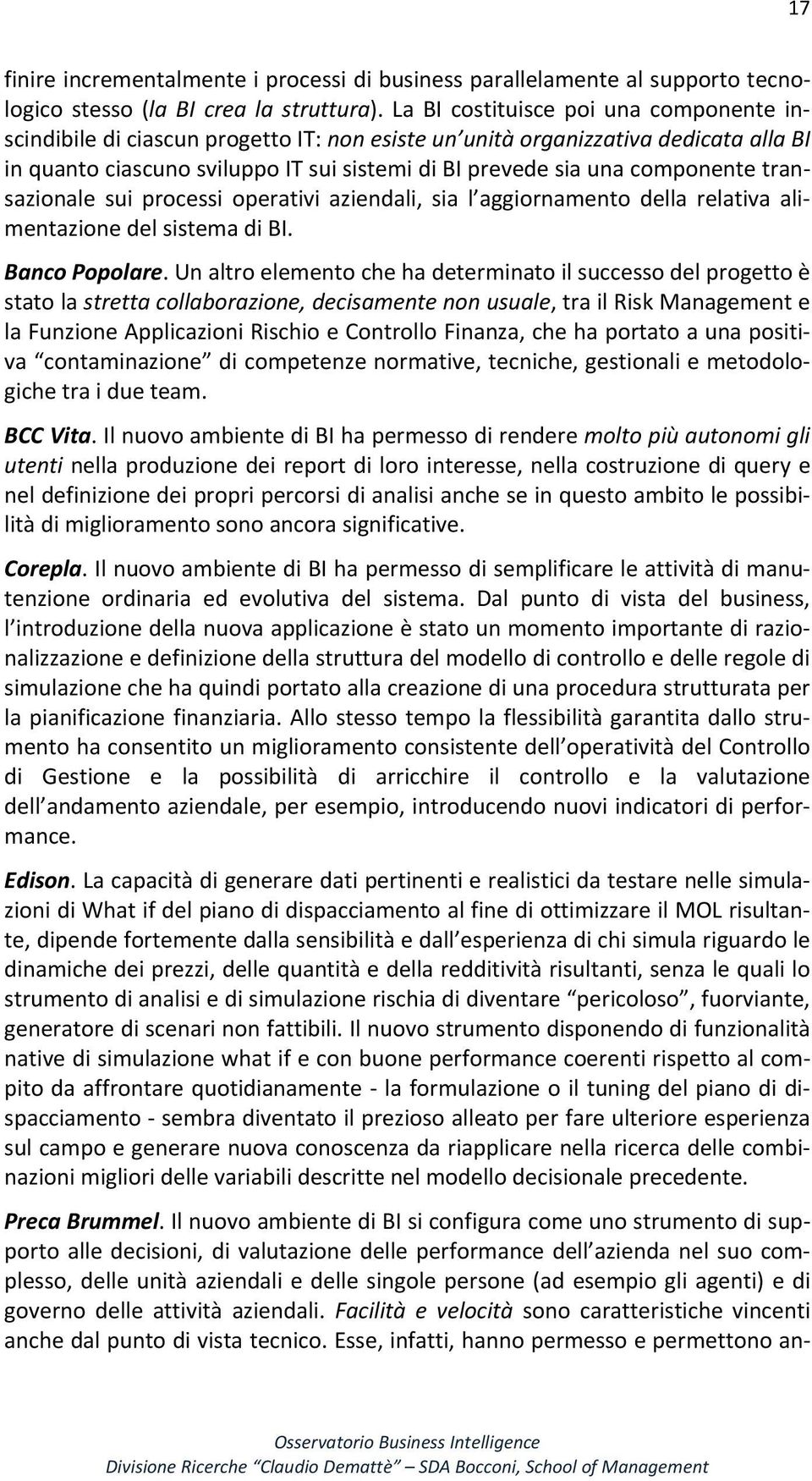 componente transazionale sui processi operativi aziendali, sia l aggiornamento della relativa alimentazione del sistema di BI. Banco Popolare.