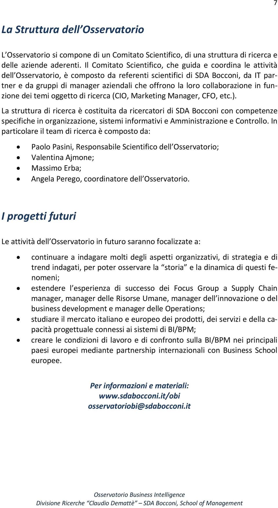 collaborazione in funzione dei temi oggetto di ricerca (CIO, Marketing Manager, CFO, etc.).