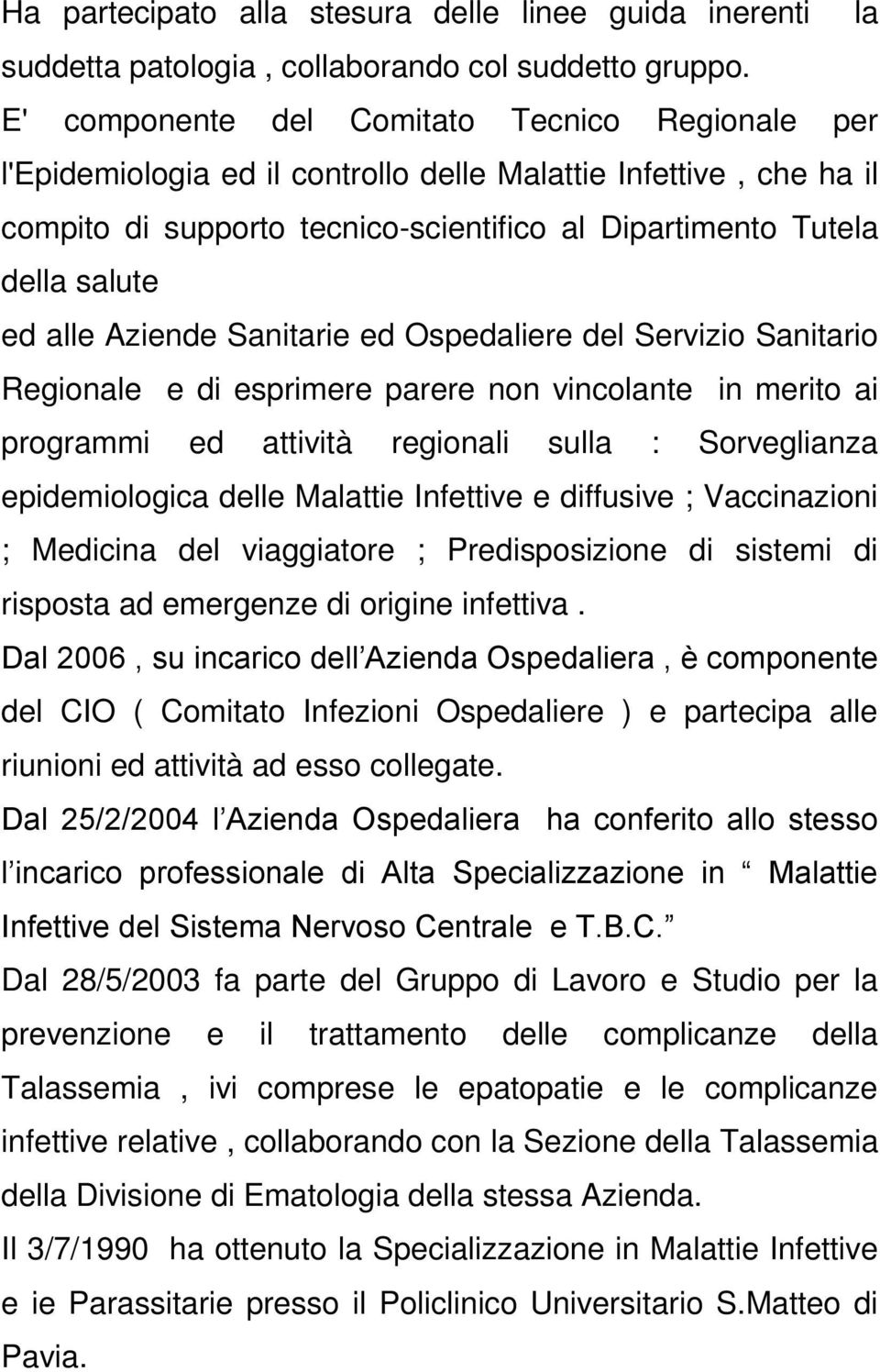 alle Aziende Sanitarie ed Ospedaliere del Servizio Sanitario Regionale e di esprimere parere non vincolante in merito ai programmi ed attività regionali sulla : Sorveglianza epidemiologica delle