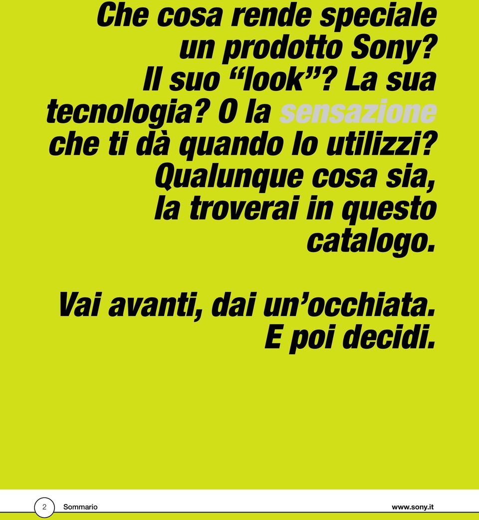 O la sensazione che ti dà quando lo utilizzi?