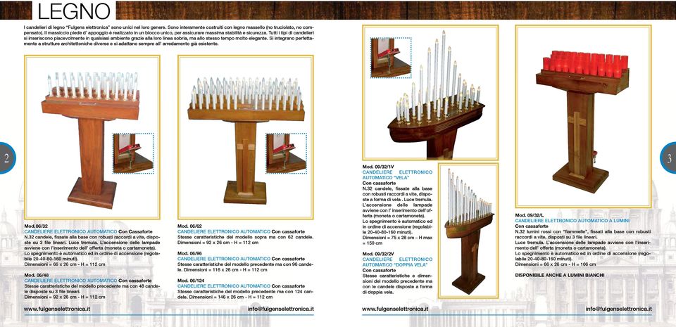 Tutti i tipi di candelieri si inseriscono piacevolmente in qualsiasi ambiente grazie alla loro linea sobria, ma allo stesso tempo molto elegante.