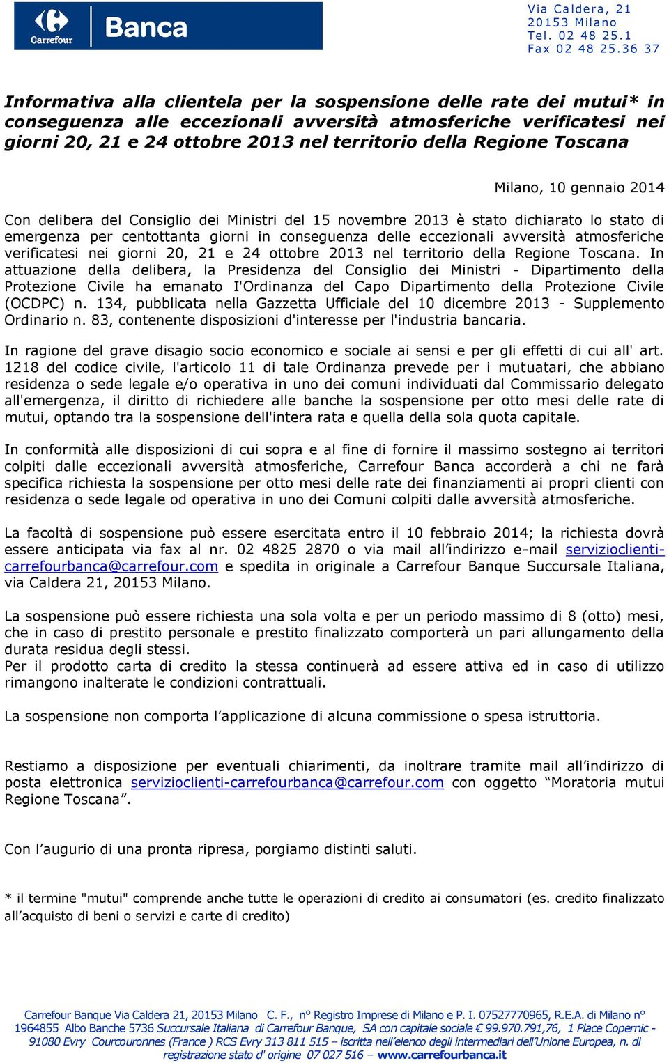Regione Toscana Milano, 10 gennaio 2014 Con delibera del Consiglio dei Ministri del 15 novembre 2013 è stato dichiarato lo stato di emergenza per centottanta giorni in conseguenza delle eccezionali