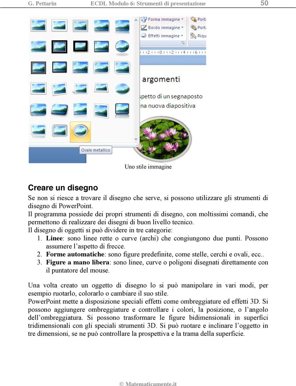 Il disegno di oggetti si può dividere in tre categorie: 1. Linee: sono linee rette o curve (archi) che congiungono due punti. Possono assumere l aspetto di frecce. 2.