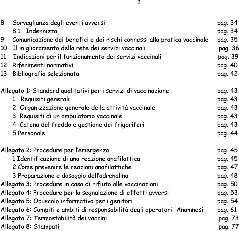 42 Allegato 1: Standard qualitativi per i servizi di vaccinazione pag. 43 1 Requisiti generali pag. 43 2 Organizzazione generale della attività vaccinale pag.