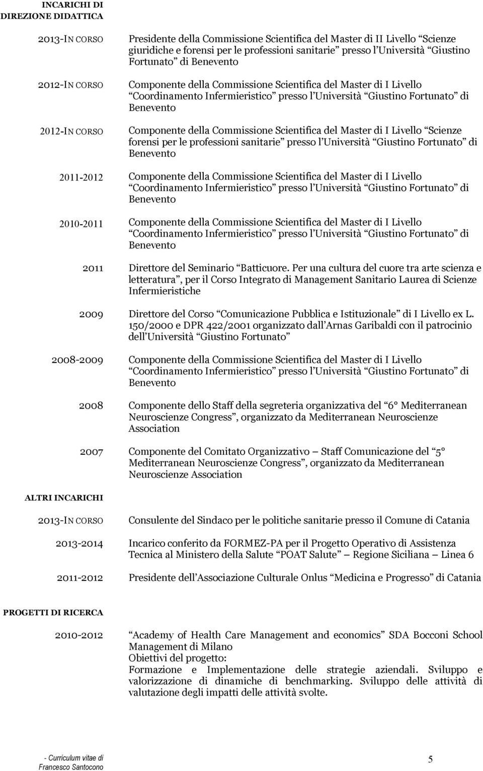 del Master di I Livello Scienze forensi per le professioni sanitarie presso l Università  del Master di I Livello Coordinamento Infermieristico presso l Università Giustino Fortunato di 2011