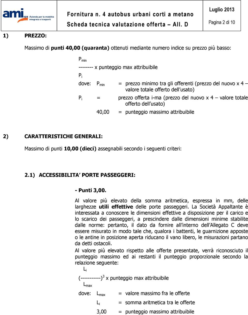 CARATTERISTICHE GENERALI: Massimo di punti 10,00 (dieci) assegnabili secondo i seguenti criteri: 2.1) ACCESSIBILITA PORTE PASSEGGERI: - Punti 3,00.