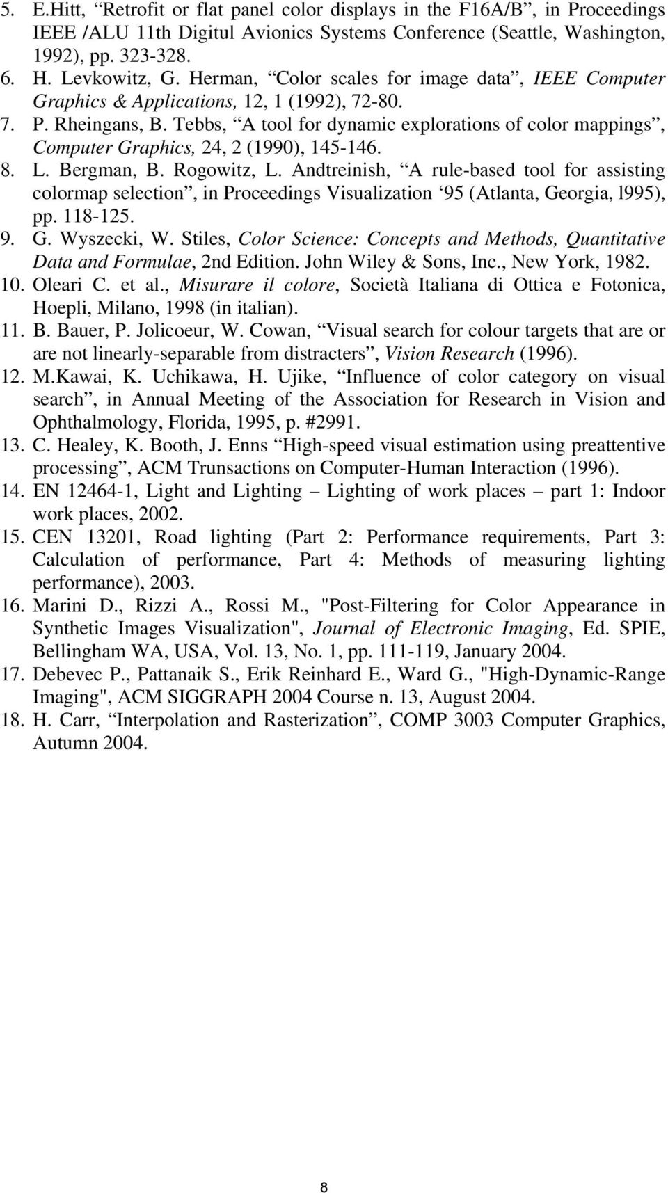 Tebbs, A tool for dynamic explorations of color mappings, Computer Graphics, 24, 2 (1990), 145-146. 8. L. Bergman, B. Rogowitz, L.