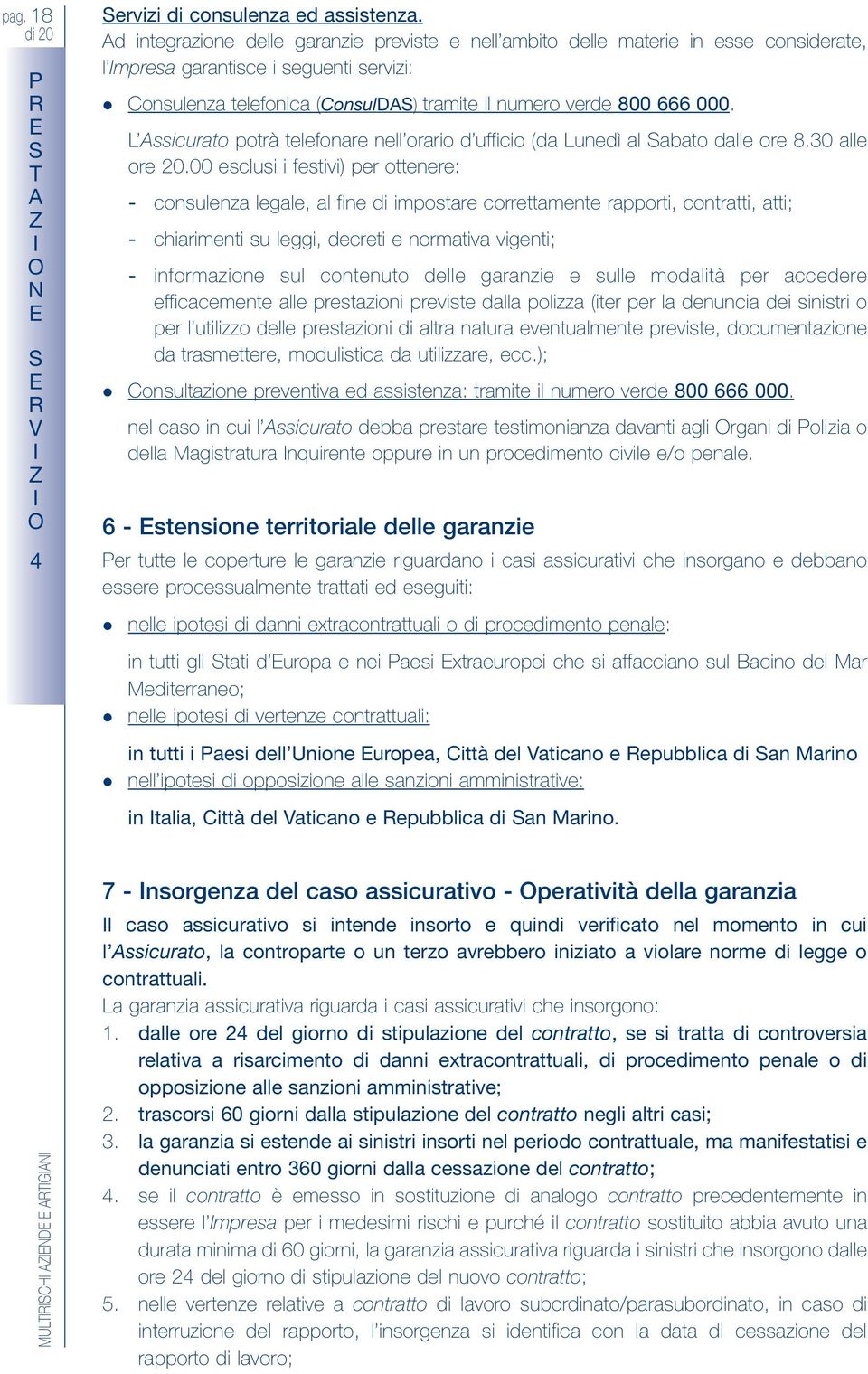 ssicurato potrà telefonare nell orario d ufficio (da unedì al abato dalle ore 8.30 alle ore 20.