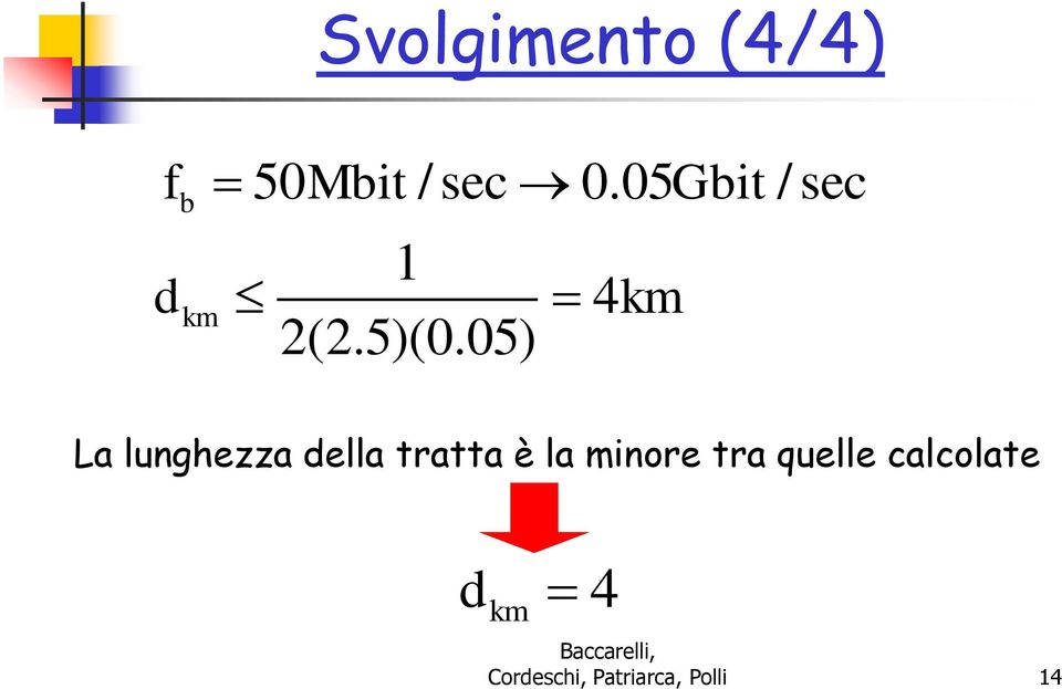 05) La lunghezza della tratta è la inore