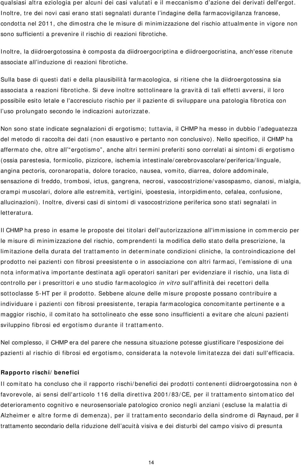 non sono sufficienti a prevenire il rischio di reazioni fibrotiche.