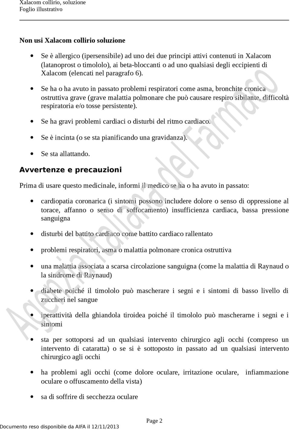 Se ha o ha avuto in passato problemi respiratori come asma, bronchite cronica ostruttiva grave (grave malattia polmonare che può causare respiro sibilante, difficoltà respiratoria e/o tosse