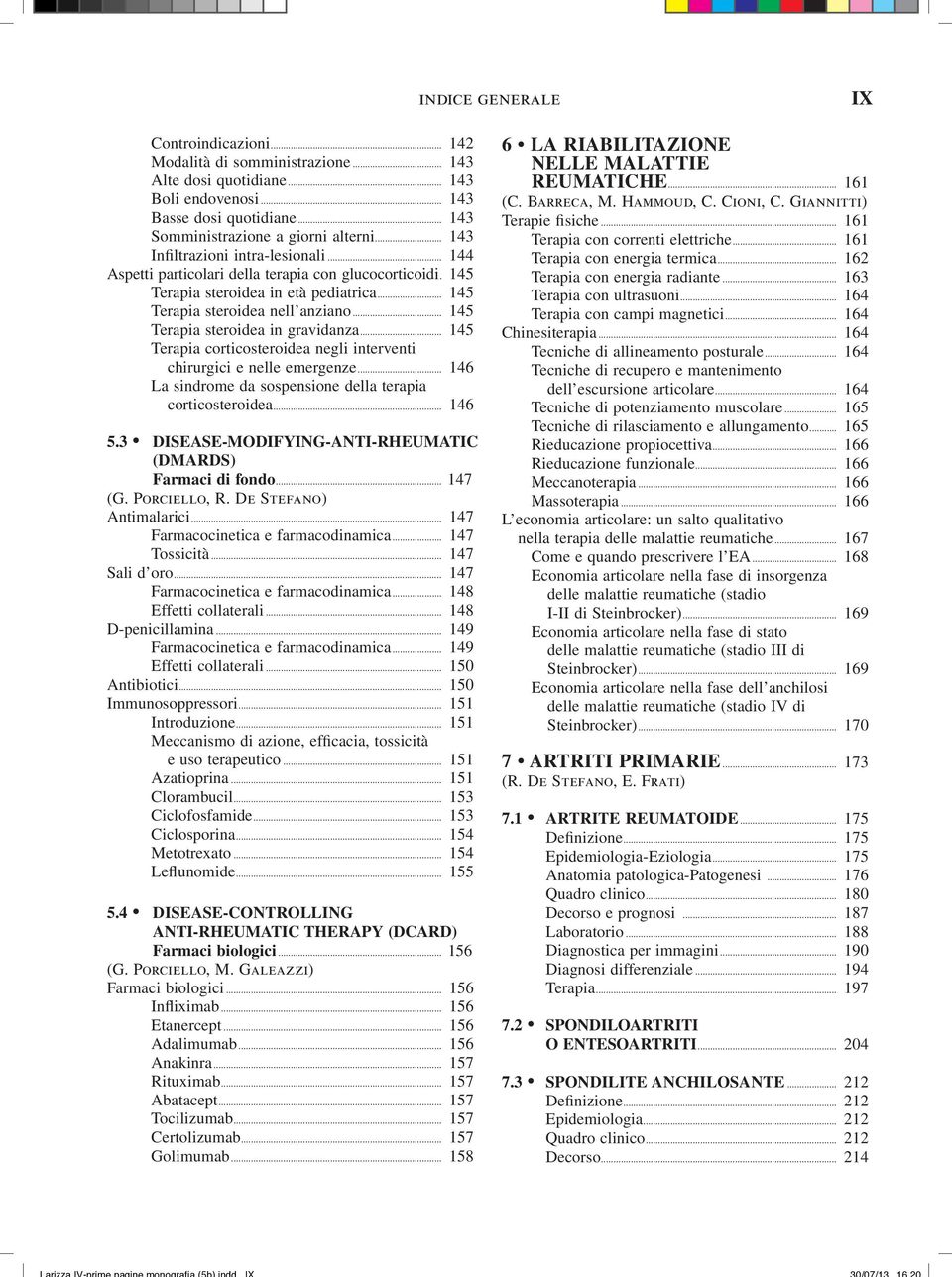 .. 145 Terapia steroidea in gravidanza... 145 Terapia corticosteroidea negli interventi chirurgici e nelle emergenze... 146 La sindrome da sospensione della terapia corticosteroidea... 146 5.