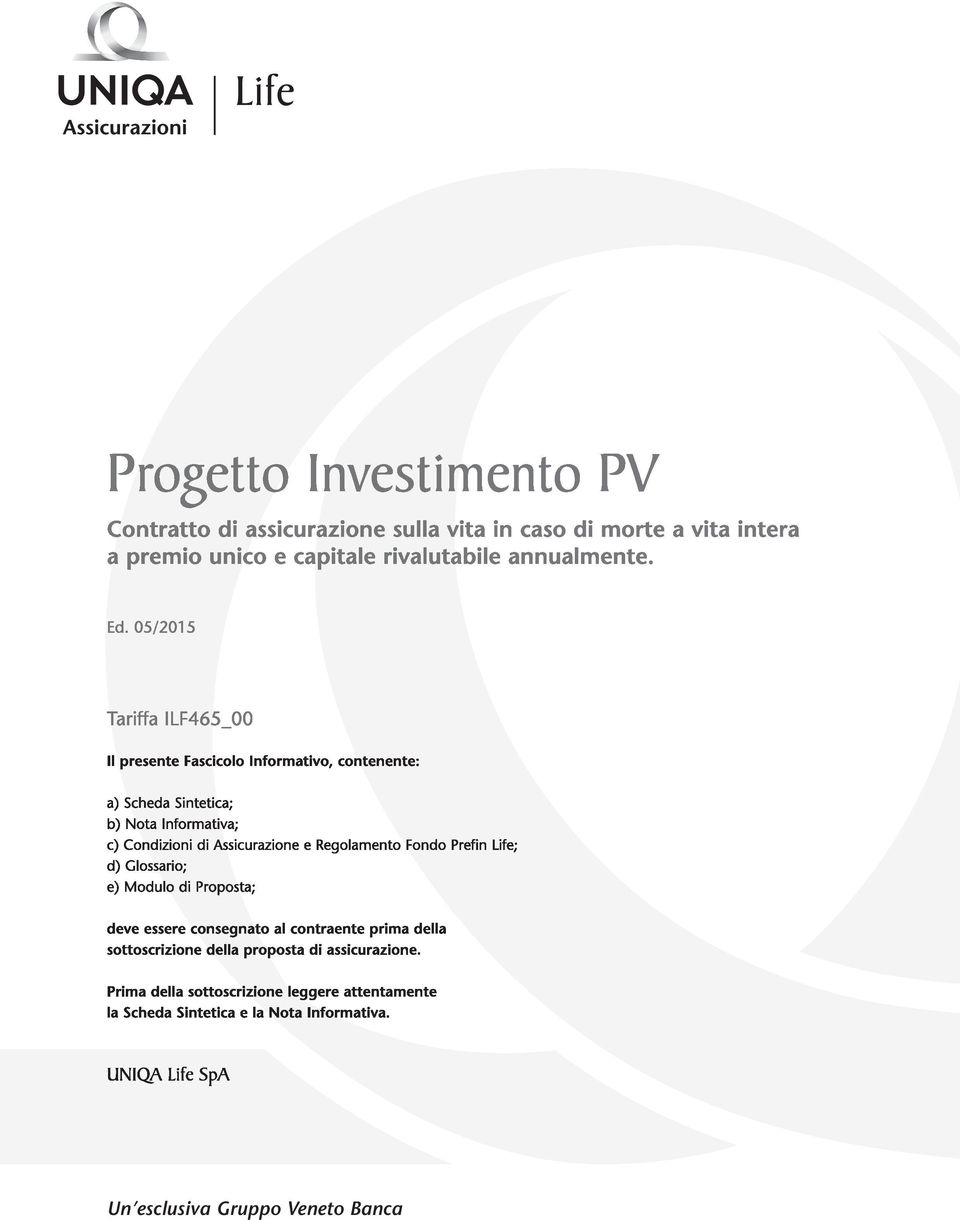 Regolamento Fondo Prefin Life; d) Glossario; e) Modulo Proposta; deve essere consegnato al contraente prima della sottoscrizione della proposta