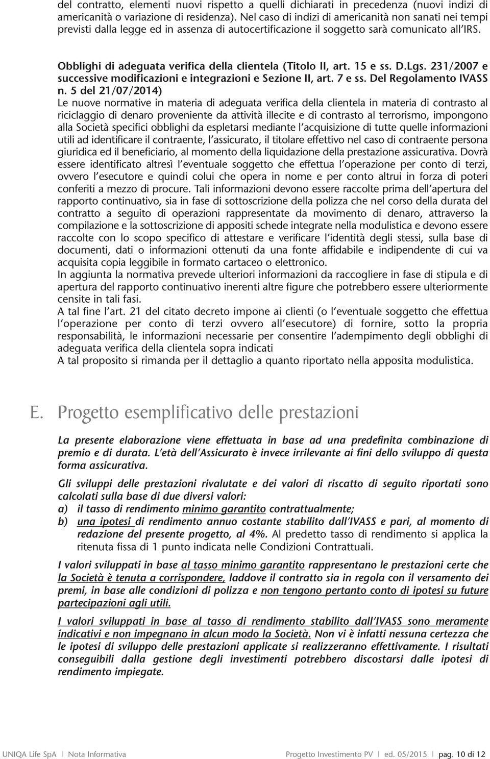 15 e ss. D.Lgs. 231/2007 e successive moficazioni e integrazioni e Sezione II, art. 7 e ss. Del Regolamento IVASS n.