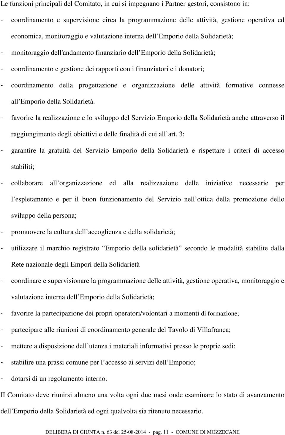 e i donatori; - coordinamento della progettazione e organizzazione delle attività formative connesse all Emporio della Solidarietà.