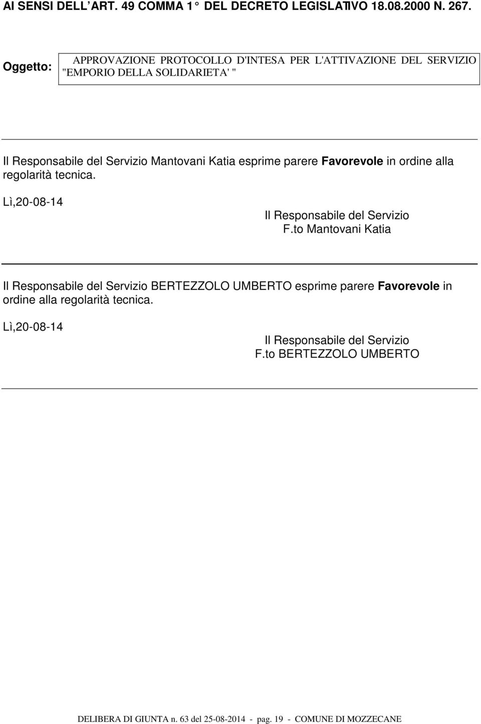 esprime parere Favorevole in ordine alla regolarità tecnica. Lì,20-08-14 Il Responsabile del Servizio F.