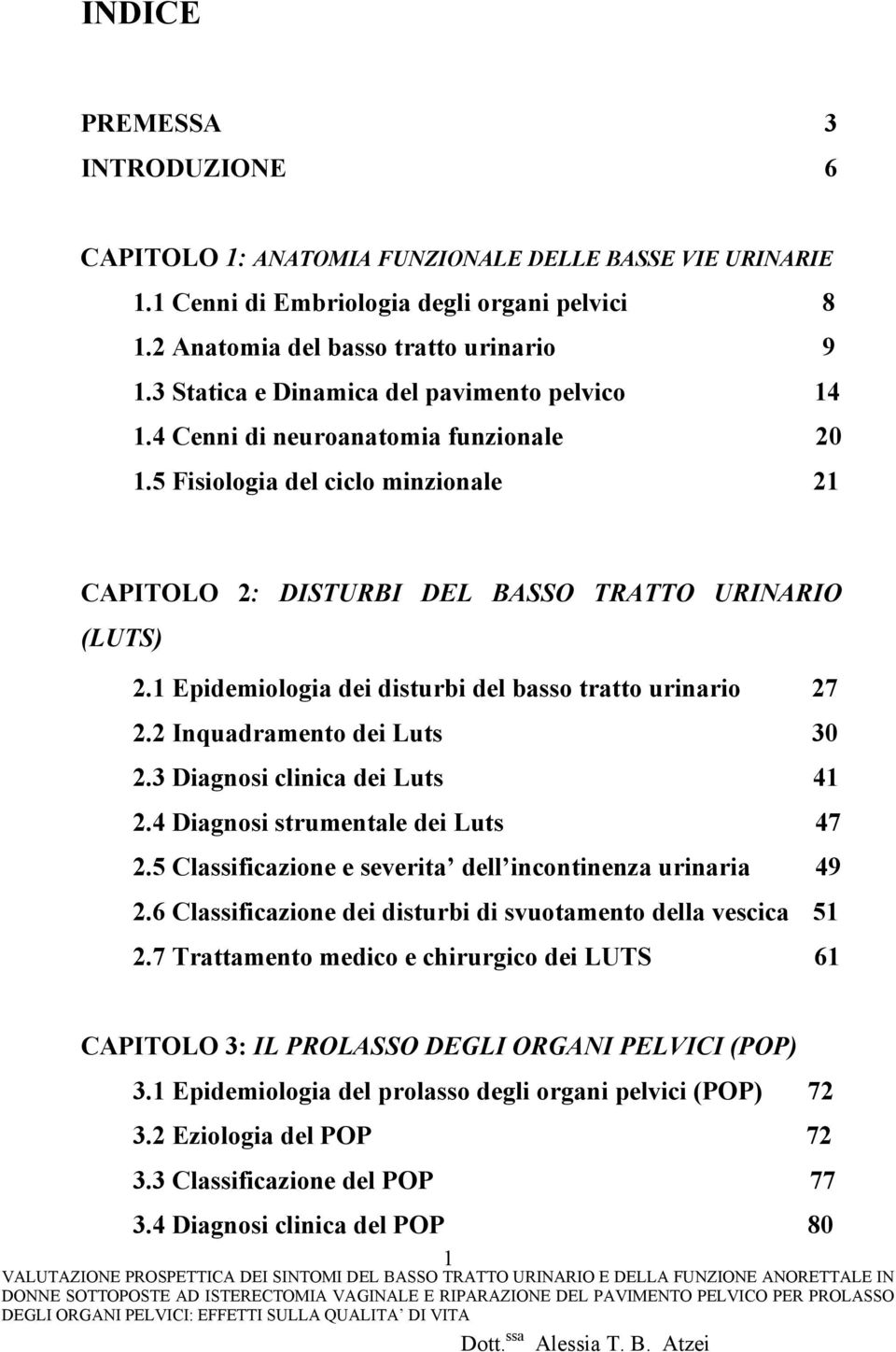 1 Epidemiologia dei disturbi del basso tratto urinario 27 2.2 Inquadramento dei Luts 30 2.3 Diagnosi clinica dei Luts 41 2.4 Diagnosi strumentale dei Luts 47 2.