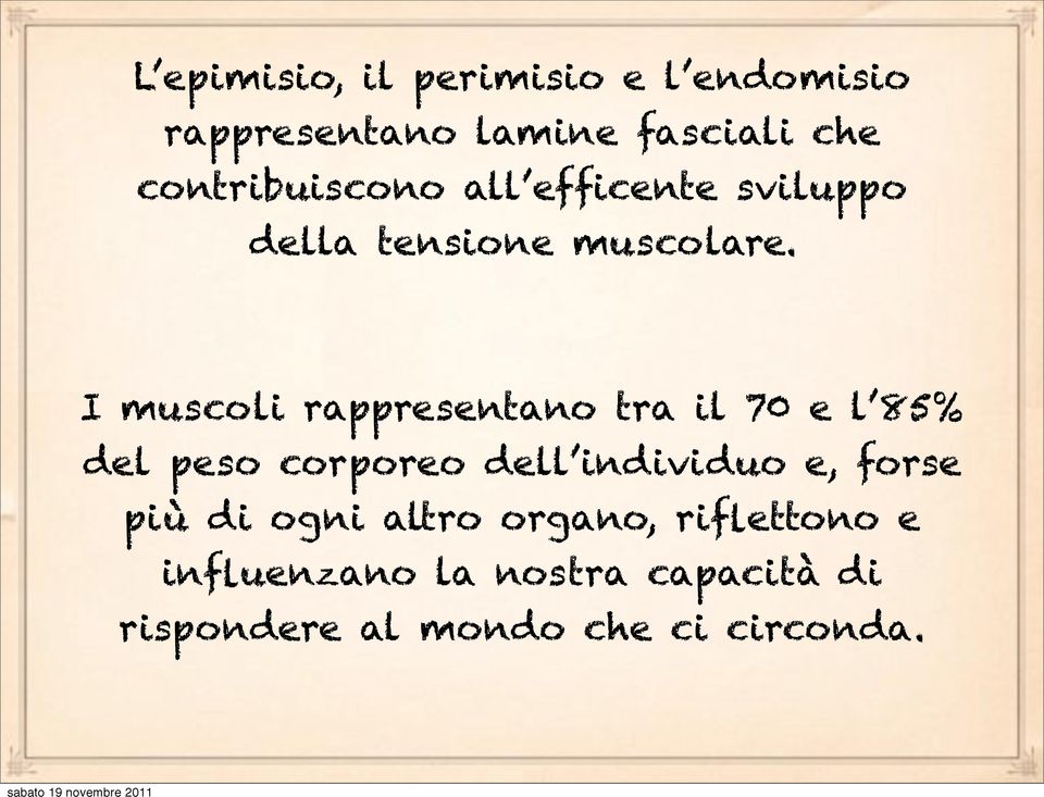 I muscoli rappresentano tra il 70 e l 85% del peso corporeo dell individuo e,