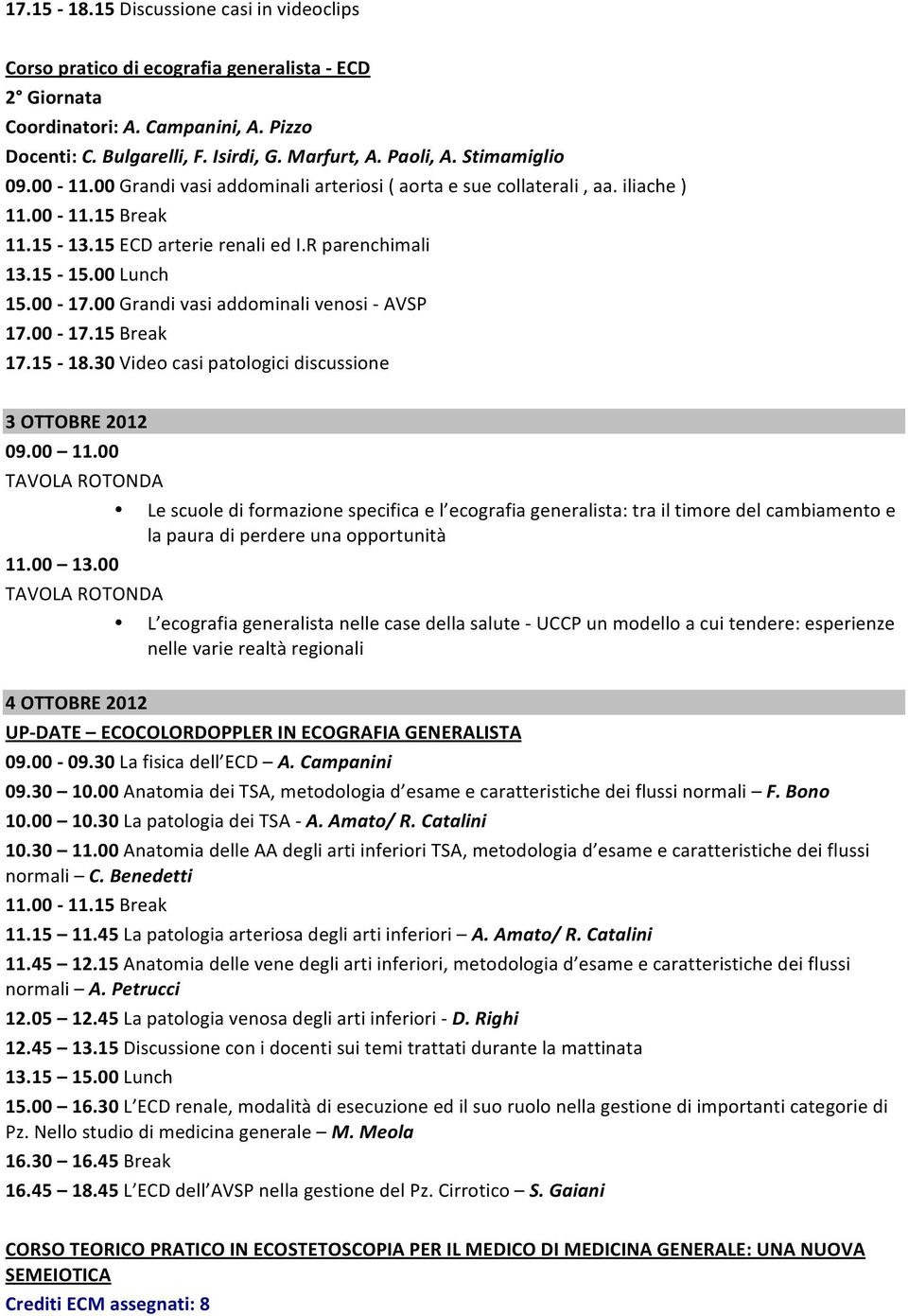00 Grandi vasi addominali venosi - AVSP 17.15-18.30 Video casi patologici discussione 3 OTTOBRE 2012 09.00 11.