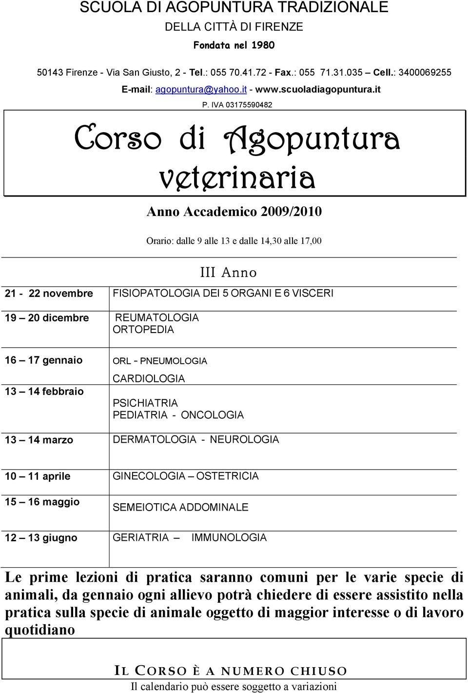 CARDIOLOGIA SICHIATRIA EDIATRIA - ONCOLOGIA 13 14 marzo DERMATOLOGIA - NEUROLOGIA 10 11 aprile GINECOLOGIA OSTETRICIA 15 16 maggio SEMEIOTICA ADDOMINALE 12 13 giugno