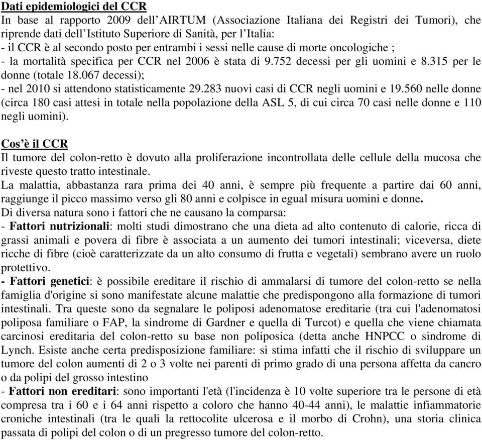 067 decessi); - nel 2010 si attendono statisticamente 29.283 nuovi casi di CCR negli uomini e 19.