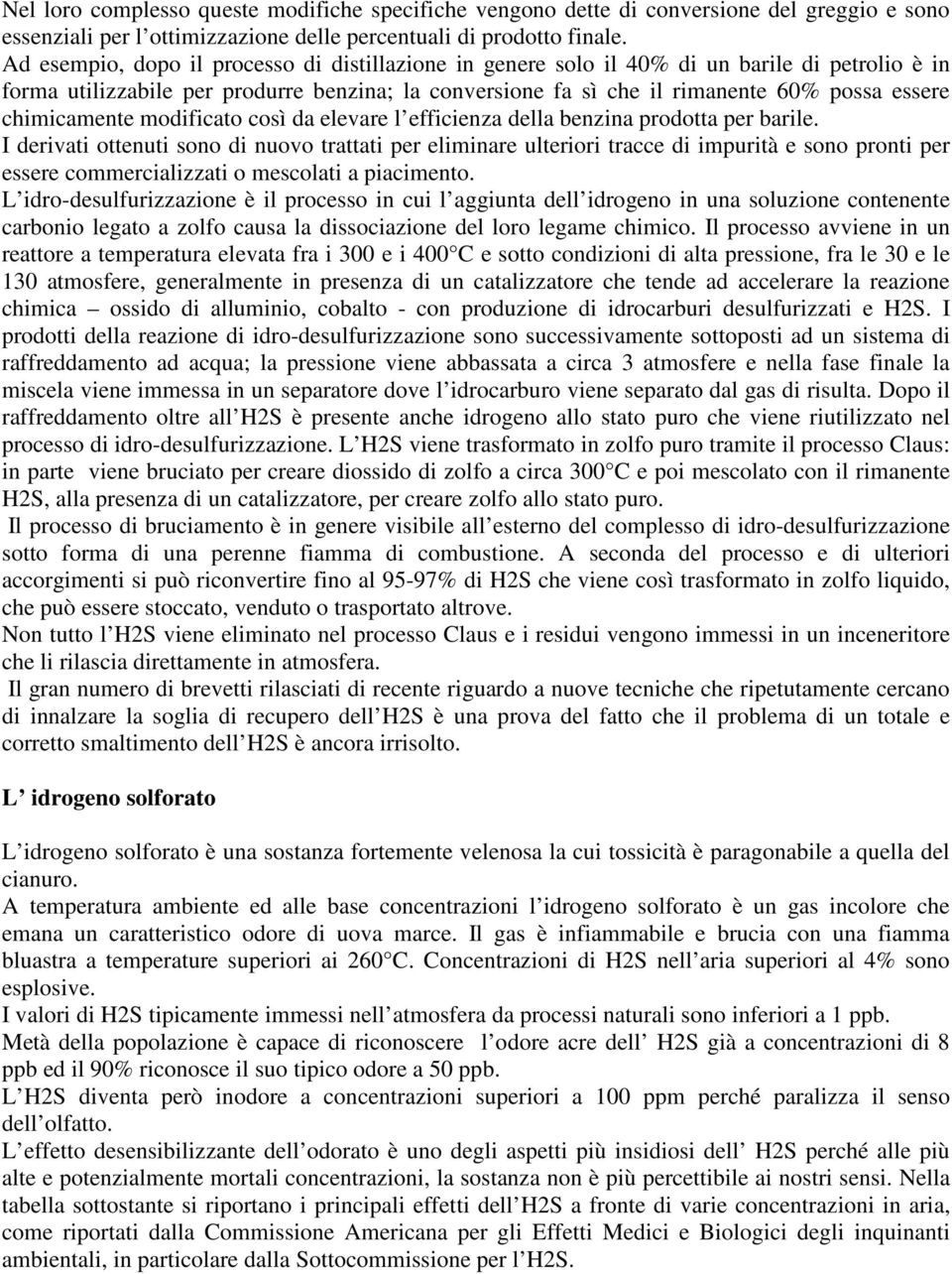 chimicamente modificato così da elevare l efficienza della benzina prodotta per barile.