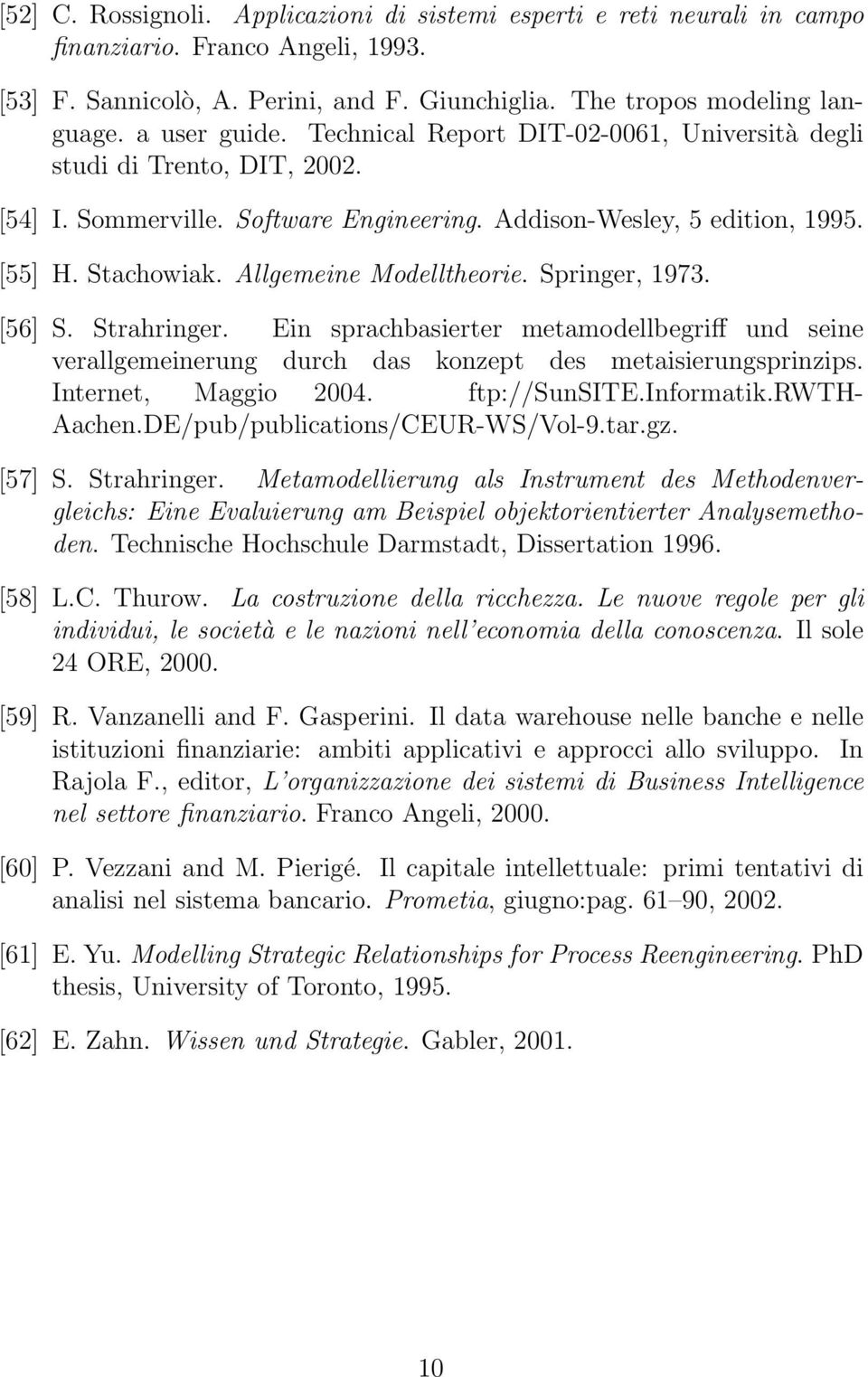 Allgemeine Modelltheorie. Springer, 1973. [56] S. Strahringer. Ein sprachbasierter metamodellbegriff und seine verallgemeinerung durch das konzept des metaisierungsprinzips. Internet, Maggio 2004.