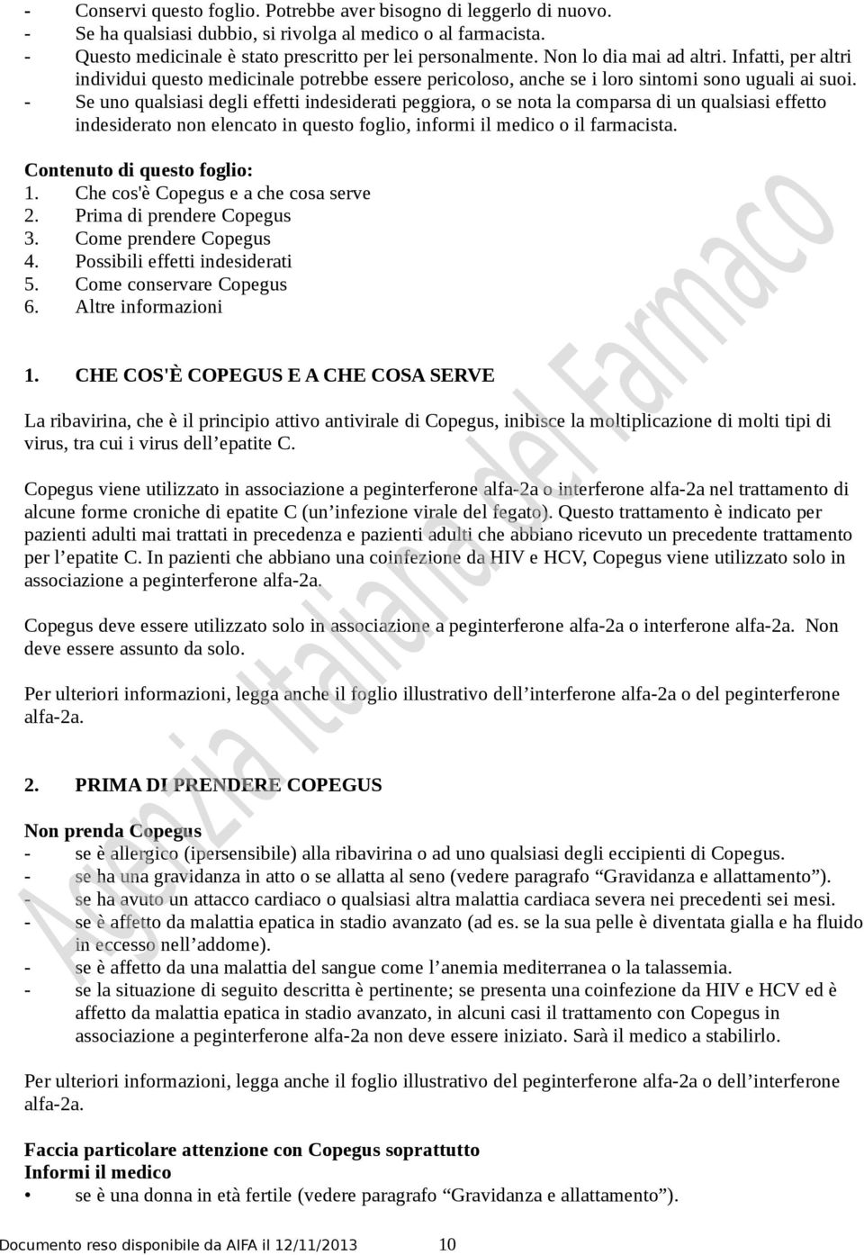 - Se uno qualsiasi degli effetti indesiderati peggiora, o se nota la comparsa di un qualsiasi effetto indesiderato non elencato in questo foglio, informi il medico o il farmacista.