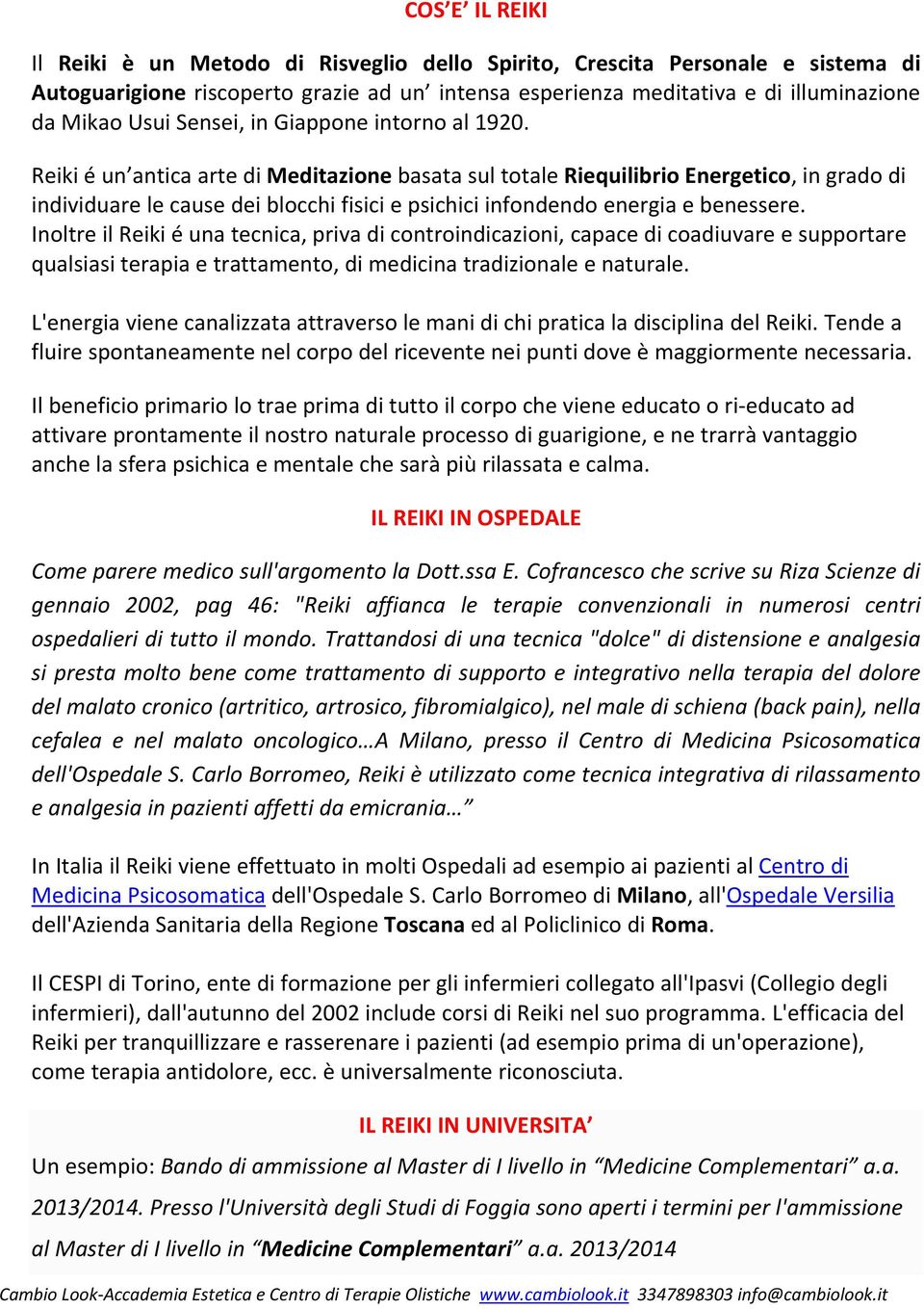 Reiki é un antica arte di Meditazione basata sul totale Riequilibrio Energetico, in grado di individuare le cause dei blocchi fisici e psichici infondendo energia e benessere.