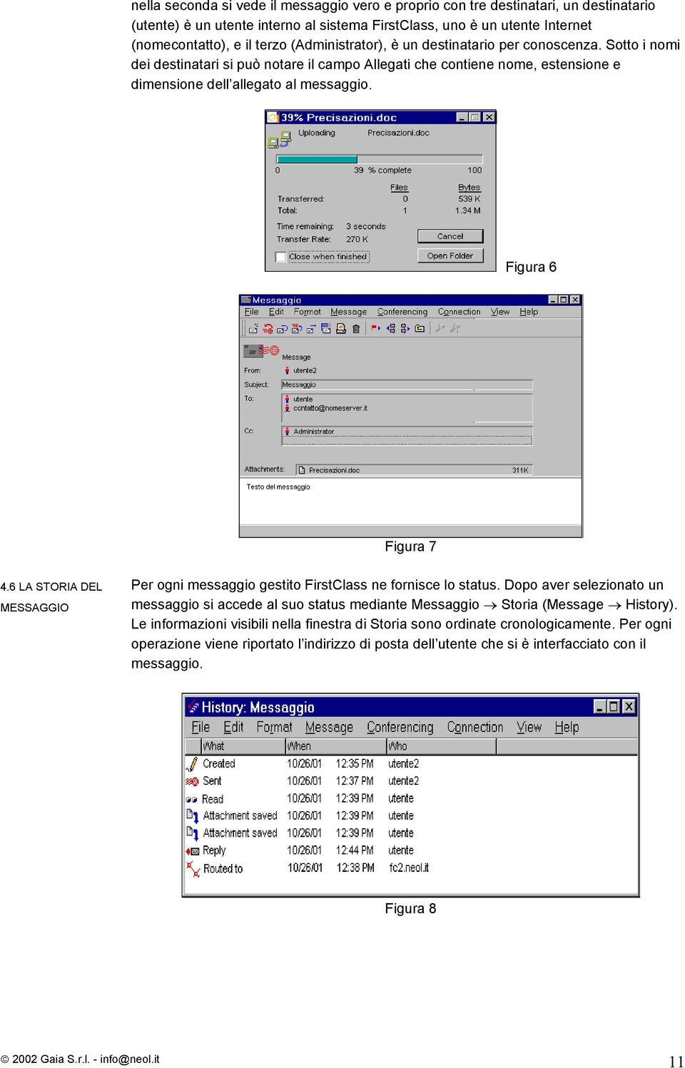 Figura 6 Figura 7 4.6 LA STORIA DEL MESSAGGIO Per ogni messaggio gestito FirstClass ne fornisce lo status.