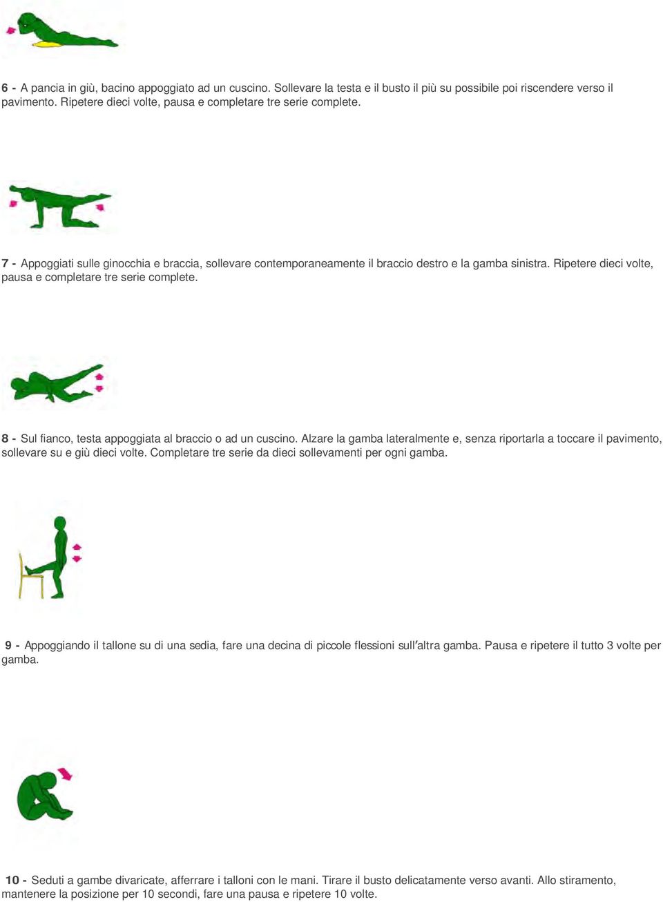 8 - Sul fianco, testa appoggiata al braccio o ad un cuscino. Alzare la gamba lateralmente e, senza riportarla a toccare il pavimento, sollevare su e giù dieci volte.
