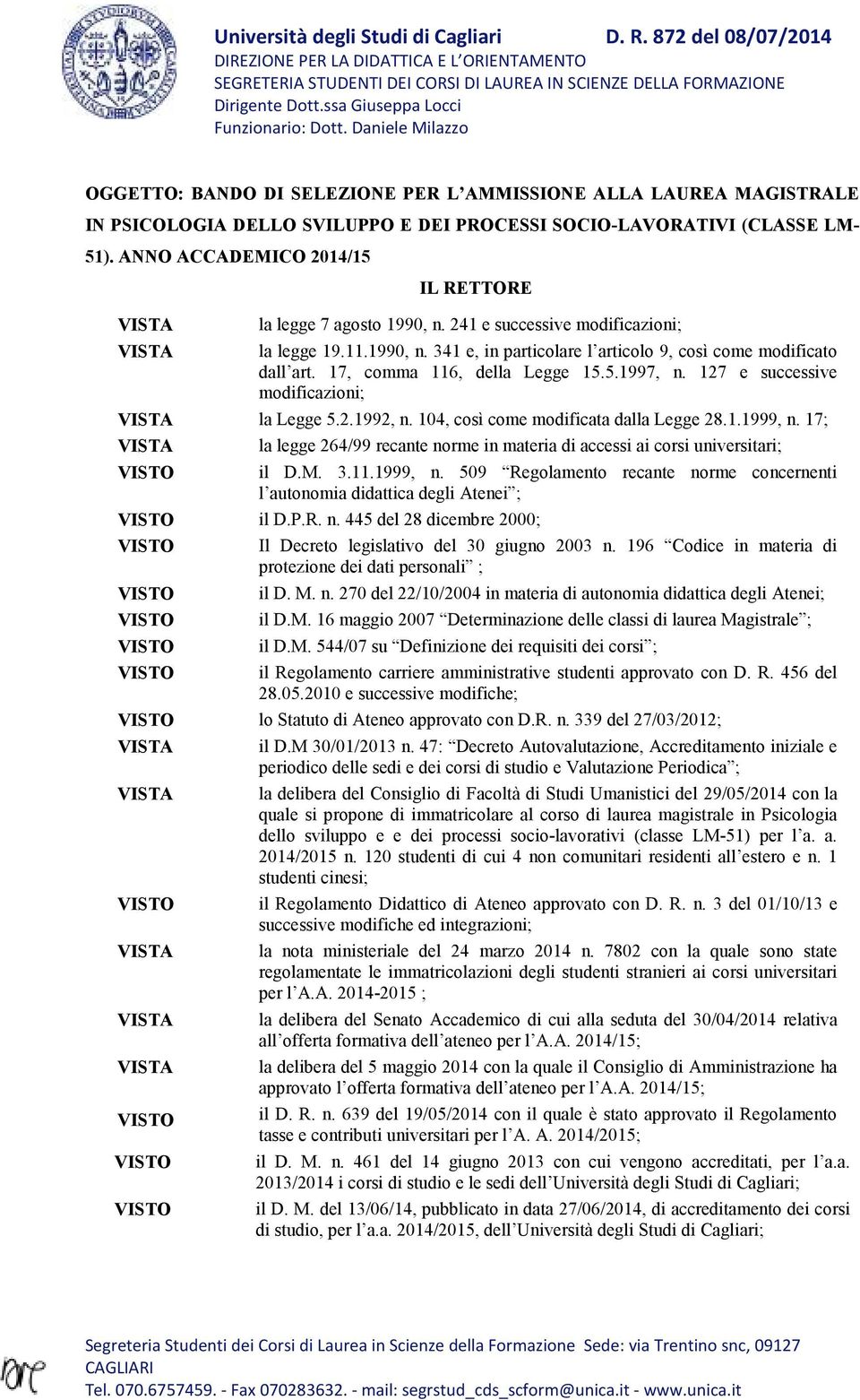 ANNO ACCADEMICO 2014/15 VISTA VISTA IL RETTORE la legge 7 agosto 1990, n. 241 e successive modificazioni; la legge 19.11.1990, n. 341 e, in particolare l articolo 9, così come modificato dall art.