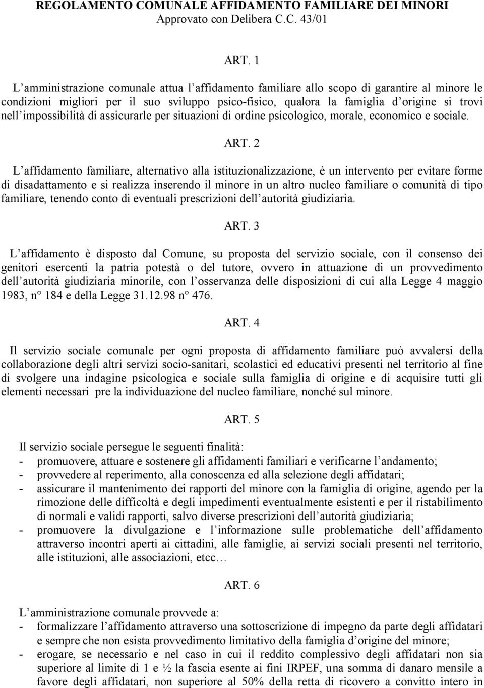 impossibilità di assicurarle per situazioni di ordine psicologico, morale, economico e sociale. ART.